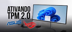 Placa-mãe ASUS - Veja como ativar o TPM 2.0 para instalar o Windows 11