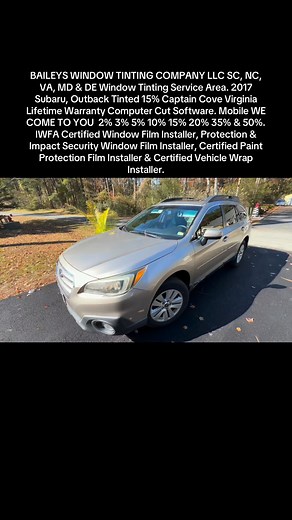 BAILEYS WINDOW TINTING COMPANY LLC SC, NC, VA, MD & DE Window Tinting Service Area. 2017 Subaru, Outback Tinted 15% Captain Cove Virginia Lifetime Warranty Computer Cut Software. Mobile WE COME TO YOU 2% 3% 5% 10% 15% 20% 35% & 50%. IWFA Certified Window Film Installer, Protection & Impact Security Window Film Installer, Certified Paint Protection Film Installer & Certified Vehicle Wrap Installer. | Rickey L Bailey