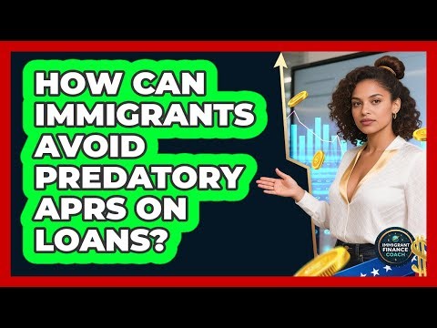 How Can Immigrants Avoid Predatory APRs On Loans? - Immigrant Finance Coach
