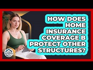 How Does Home Insurance Coverage B Protect Other Structures? - Your Home Insurance Guide