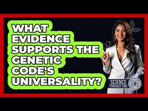 What Evidence Supports the Genetic Code's Universality?