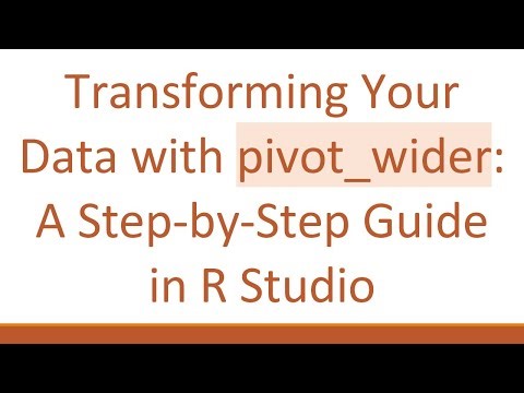 Transforming Your Data with pivot_wider: A Step-by-Step Guide in R Studio