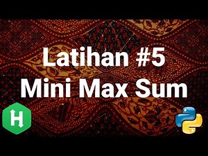 [HackerRank 05] Ulasan Soal Mini-Max Sum (Algoritma Pemrograman tingkat kesulitan mudah)