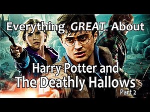 Everything GREAT About Harry Potter and The Deathly Hallows - Part 2!