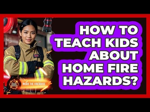 How To Teach Kids About Home Fire Hazards?