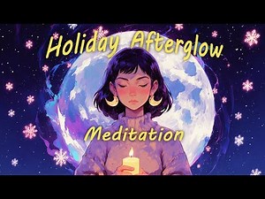 Holiday Afterglow (15 Minute Guided Meditation for Deep Relaxation)