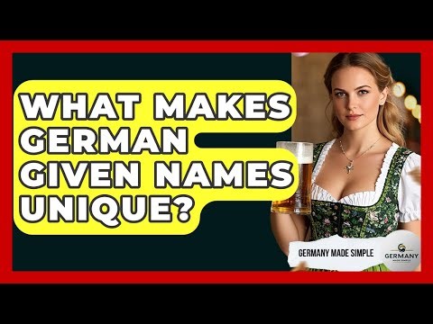 What Makes German Given Names Unique? - Germany Made Simple