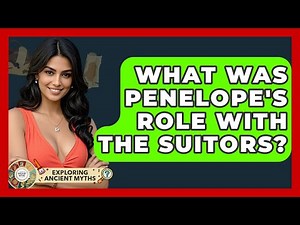 What Was Penelope's Role With The Suitors? - Exploring Ancient Myths