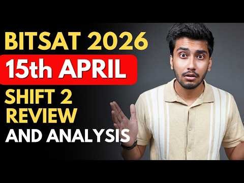 BITSAT 2026: 15 April Shift 2 Analysis and Review