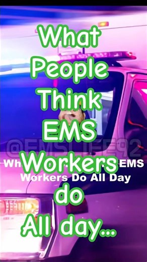 What People Think EMS Workers Do ALL Day
