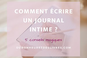 Comment écrire un journal intime : 5 conseils magiques