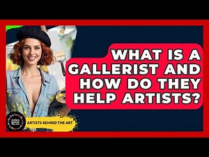 What Is A Gallerist And How Do They Help Artists? - Artists Behind the Art