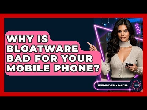 Why Is Bloatware Bad For Your Mobile Phone? - Emerging Tech Insider