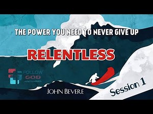 ⚓ RELENTLESS • Session 1: Relentless | John Bevere (1/12)