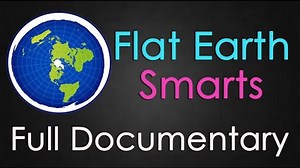 FLAT EARTH SMARTS Full Documentary
