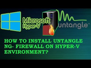 How to Install Untangle Next Generation Firewall on Hyper V?