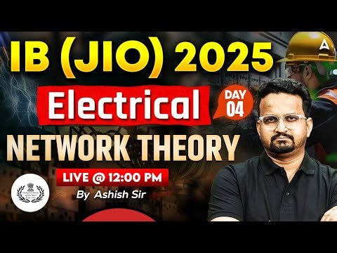 IB (JIO) 2025 Electrical | Network Theory Day 4 | Concepts + PYQs | By Ashish Sir