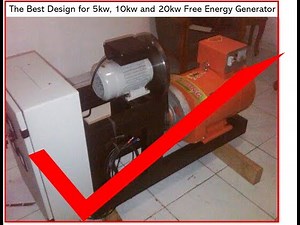 The Best Free Energy Fuelless Generator Design for 5kw, 10kw and 20kw