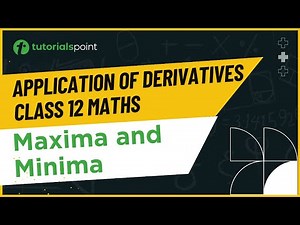 Class 12 Maths | Maxima and Minima | Application of Derivatives Class 12 | Tutorialspoint