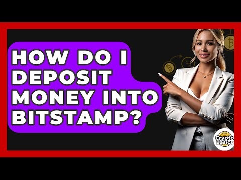 How Do I Deposit Money Into Bitstamp? - CryptoBasics360.com