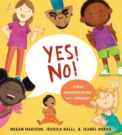 Yes! No!: A First Conversation About Consent by Megan Madison, Jessica Ralli: 9780593521885 | PenguinRandomHouse.com: Books