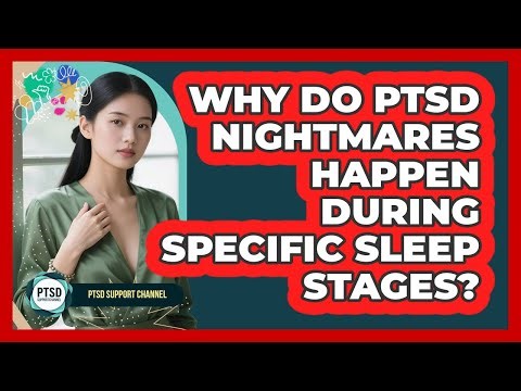Why Do PTSD Nightmares Happen During Specific Sleep Stages? - PTSD Support Channel