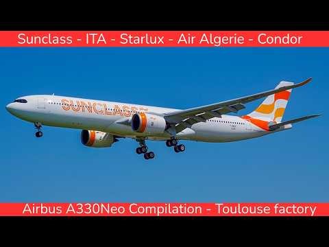 AIRBUS A330Neo Compilation from Toulouse : Sunclass, ITA, Starlux, Condor, Air Algerie (2026)