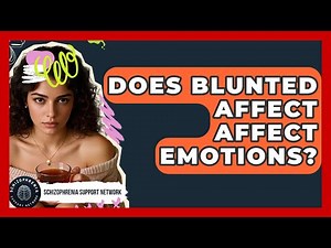 Does Blunted Affect Affect Emotions? - Schizophrenia Support Network