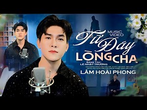 Từ Đáy Lòng Cha - Lâm Hoài Phong | Ca Khúc Khiến Triệu Người Rơi Nước Mắt (St: Lê Nhật Trường) 🥹