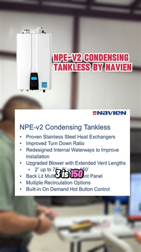 What are the benefits of Naviens NPE-V2 Condensing Tankless water heater?Plumbers… thoughts?