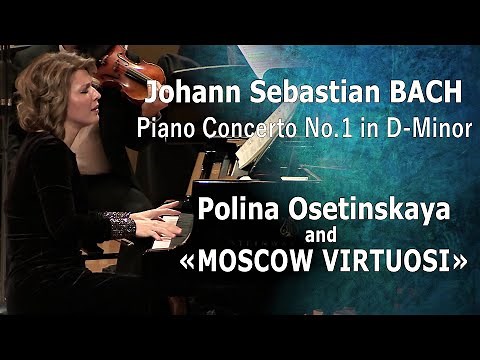 J. S. BACH - Piano Concerto No. 1 in D minor, BWV 1052 / Polina OSETINSKAYA and «MOSCOW VIRTUOSI»