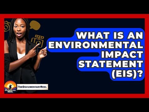 What Is An Environmental Impact Statement (EIS)? - The Documentary Reel