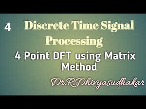 Discrete Time Signal Processing 4 Point DFT using Matrix Method