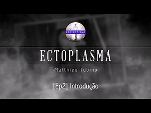 Ectoplasma [Ep2] Introdução