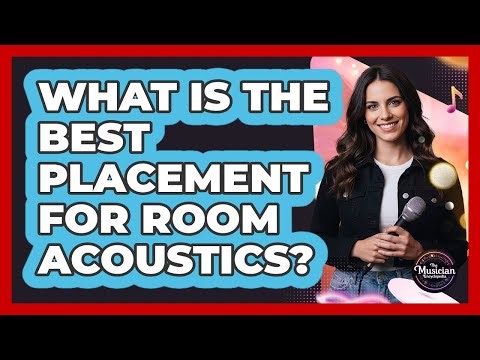 What Is The Best Placement For Room Acoustics?