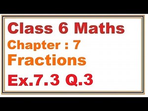 Ex.7.3, (Q.3) Chapter:7 Fractions | Ncert Maths Class 6 | Cbse