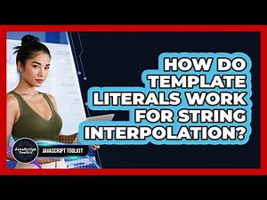 How Do Template Literals Work For String Interpolation? - JavaScript Toolkit