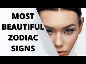 Top 3 Most Beautiful Zodiac Signs