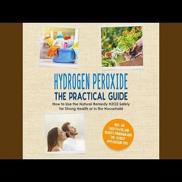 Chapter 51 - Hydrogen Peroxide - The Practical Guide: How to Use the Natural Remedy H2O2 Safely...