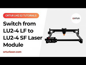 Ortur LM2 S2 Tutorial | How to Switch from LU2 4 LF to LU2 4 SF Laser Module