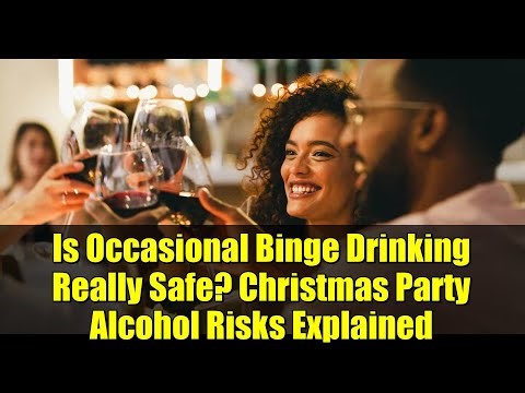 Is Occasional Binge Drinking Really Safe? Christmas Party Alcohol Risks Explained