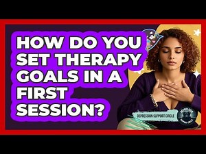 How Do You Set Therapy Goals In A First Session?