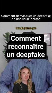 Comment démasquer un deepfake en une seule phrase ?