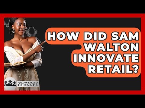 How Did Sam Walton Innovate Retail? - History Icons Channel