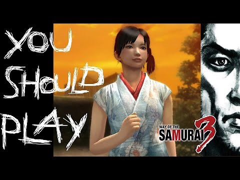 You Should Play Way of the Samurai 3