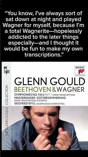 Glenn Gould - A Wagnerite to the end, Gould transcribed the Siegfried Idyll for piano.
