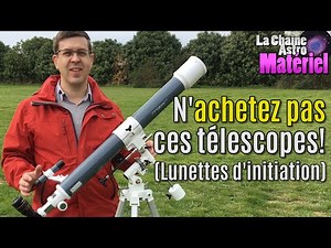 N'achetez pas ces télescopes! (lunettes d'initiation)