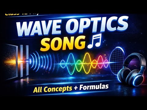 Wave Optics Class 12 Full Chapter Song | Interference Diffraction Polarisation | Physics Board Exam