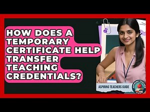 How Does A Temporary Certificate Help Transfer Teaching Credentials? - Aspiring Teacher Guide