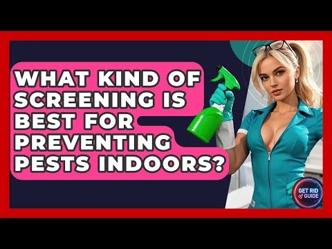 What Kind Of Screening Is Best For Preventing Pests Indoors? - Get Rid Of Guide